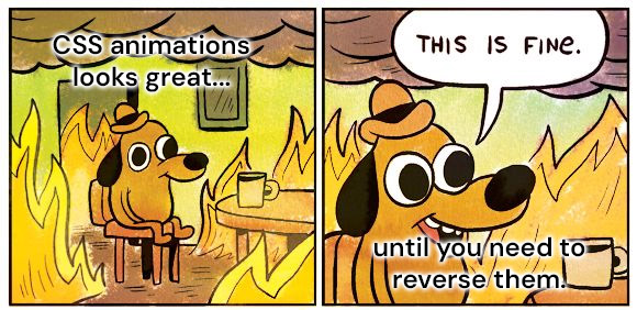 Frontend developer calmly using CSS animation while he wants to reverse it. Meme of cartoon dog in a burning room symbolizing limited and fragile CSS animation.
